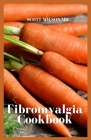 Fibromyalgia Cookbook: The Incredible Cookbook To Fight Chronic Fatigue And Also For Your Inflammation Cover Image