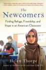 The Newcomers: Finding Refuge, Friendship, and Hope in an American Classroom By Helen Thorpe Cover Image