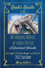 Geek's Guide to the Wizarding World of Harry Potter at Universal Orlando 2021: An Unofficial Guide for Muggles and Wizards Cover Image