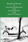 Biographical Sketches of Cartoonists & Illustrators in the Swann Collection of the Library of Congress Cover Image