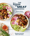 The Vegan Meat Cookbook: Meatless Favorites. Made with Plants. [A Plant-Based Cookbook] By Miyoko Schinner Cover Image