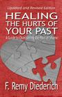 Healing the Hurts of Your Past: A Guide to Overcoming the Pain of Shame By F. Remy Diederich Cover Image
