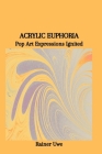 Acrylic Euphoria: Pop Art Expressions Ignited Cover Image