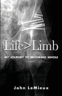 Life is Greater Than Limb: My Journey to Becoming Whole By John LeMieux Cover Image