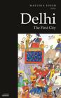 Delhi: The First City (Historic and Famed Cities of India) Cover Image