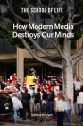 How Modern Media Destroys Our Minds: Calming the Chaos By Life of School the Cover Image