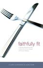 Faithfully Fit: A 40-Day Devotional Plan to End the Yo-Yo Lifestyle of Chronic Dieting Cover Image