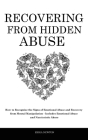 Recovering From Hidden Abuse: How to Recognize the Signs of Emotional Abuse and Recovery from Mental Manipulation - Includes Emotional Abuse and Nar By Erika Newton Cover Image