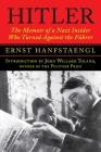 Hitler: The Memoir of a Nazi Insider Who Turned Against the Führer By Ernst Hanfstaengl, John Willard Toland (Foreword by) Cover Image