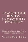 Law School Review: Community Property: Written By A Bar Exam Expert! Look Inside! By Califoniabarhelp Com, Value Bar Prep Cover Image