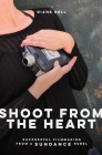 Shoot from the Heart: Successful Filmmaking from a Sundance Rebel Cover Image