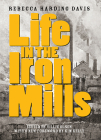 Life in the Iron Mills: And Other Stories By Rebecca Harding Davis, Tillie Olsen (Editor), Kim Kelly (Foreword by) Cover Image