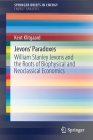 Jevons' Paradoxes: William Stanley Jevons and the Roots of Biophysical and Neoclassical Economics Cover Image