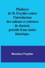 Plaidoyer de M. Freydier contre l'introduction des cadenas et ceintures de chasteté, précédé d'une notice historique. Cover Image