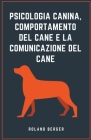 Psicologia canina, comportamento del cane e la comunicazione del cane By Roland Berger Cover Image