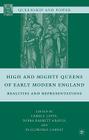 High and Mighty Queens of Early Modern England: Realities and Representations (Queenship and Power) By Carole Levin (Editor), D. Barrett-Graves (Editor), J. Carney (Editor) Cover Image