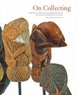 On Collecting: From Private to Public, Featuring Folk and Tribal Art from the Diane and Sandy Breuer Collection By Joyce Ice (Editor) Cover Image