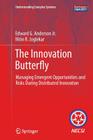 The Innovation Butterfly: Managing Emergent Opportunities and Risks During Distributed Innovation (Understanding Complex Systems) By Edward G. Anderson Jr, Nitin R. Joglekar Cover Image