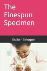 The Finespun Specimen By Fola Alaba (Foreword by), Esther Titilayo Balogun Cover Image