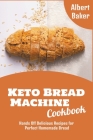 Keto Bread Machine Cookbook: Hands Off Delicious Recipes for Perfect Homemade Bread Cover Image
