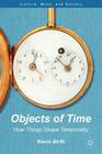 Objects of Time: How Things Shape Temporality (Culture) By K. Birth Cover Image