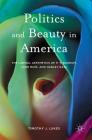 Politics and Beauty in America: The Liberal Aesthetics of P.T. Barnum, John Muir, and Harley Earl Cover Image