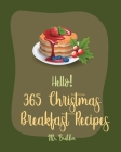 Hello! 365 Christmas Breakfast Recipes: Best Christmas Breakfast Cookbook Ever For Beginners [Book 1] By Brekker Cover Image