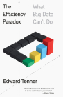 The Efficiency Paradox: What Big Data Can't Do By Edward Tenner Cover Image