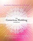 The Conscious Wedding Handbook: How to Create Authentic Ceremonies That Express Your Love By Lila Sophia Tresemer, Ph.D. Tresemer, David Cover Image
