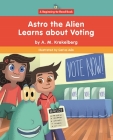 Astro the Alien Learns about Voting By A. M. Krekelberg, Carlos Aón (Illustrator) Cover Image