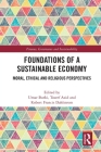 Foundations of a Sustainable Economy: Moral, Ethical and Religious Perspectives (Finance) By Umar Burki (Editor), Toseef Azid (Editor), Robert Francis Dahlstrom (Editor) Cover Image