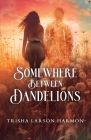 Somewhere Between Dandelions Cover Image