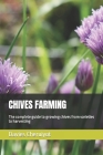 Chives Farming: The complete guide to growing chives from varieties to harvesting By Davies Cheruiyot Cover Image