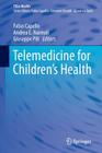 Telemedicine for Children's Health (Tele-Health) By Fabio Capello (Editor), Andrea E. Naimoli (Editor), Giuseppe Pili (Editor) Cover Image