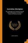 Australian Aborigines: The Languages and Customs of Several Tribes of Aborigines in the Western District of Victoria, Australia Cover Image