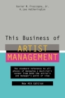 This Business of Artist Management: The Standard Reference to All Phases of Managing a Musician's Career from Both the Artist's and Manager's Point of View By Xavier M. Frascogna, Jr., H. Lee Hetherington Cover Image