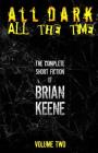 All Dark, All The Time: The Complete Short Fiction of Brian Keene, Volume 2 Cover Image
