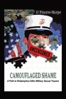 Camouflaged Shame (Uncensored): A Path to Redemption After Military Sexual Trauma Cover Image