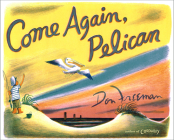 Come Again, Pelican By Don Freeman, Don Freeman (Illustrator) Cover Image
