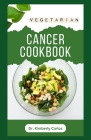 Vegetarian Cancer Cookbook: Healthy Eating to Prevent, Manage and Control Cancer Symptoms Cover Image