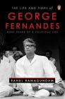 The Life and Times of George Fernandes: Many Peaks of a Political Life Cover Image