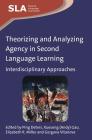 Theorizing and Analyzing Agency in Second Language Learning: Interdisciplinary Approaches (Second Language Acquisition #84) By Ping Deters (Editor), Gao (Editor), Elizabeth R. Miller (Editor) Cover Image
