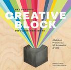 Creative Block: Get Unstuck, Discover New Ideas. Advice & Projects from 50 Successful Artists Cover Image