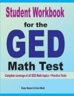 Student Workbook for the GED Math Test: Complete coverage of all GED Math topics + Practice Tests By Reza Nazari, Sam Mest Cover Image