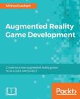 Augmented Reality Game Development By Micheal Lanham Cover Image