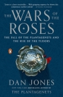 The Wars of the Roses: The Fall of the Plantagenets and the Rise of the Tudors By Dan Jones Cover Image