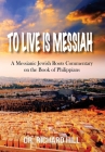 To Lived Is Messiah: A Messianic Jewish Roots Commentary on the Book of Philippians By Richard Hill Cover Image
