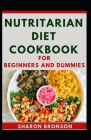 Nutritarian Diet Cookbook For Beginners And Dummies By Sharon Bronson Cover Image
