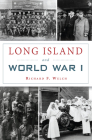Long Island and World War I (Military) By Richard F. Welch Cover Image