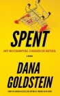 Spent: My Accidental Career in Retail By Dana Goldstein Cover Image